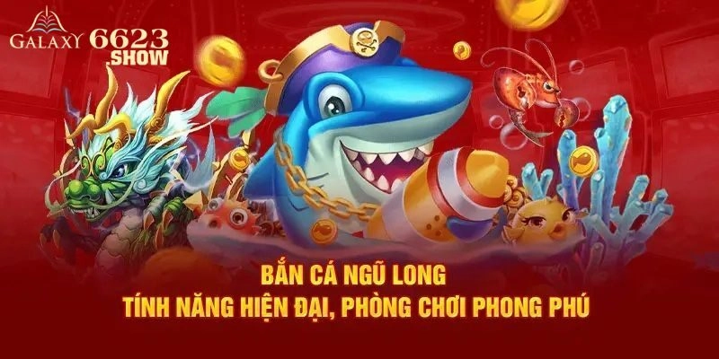 Bắn Cá Ngũ Long 6623 - Khám Phá Đại Dương Săn Thưởng Lớn